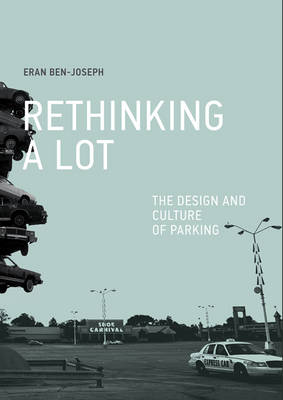 ReThinking a Lot: The Design and Culture of Parking - The MIT Press (Paperback)