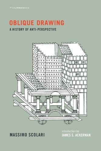 Oblique Drawing: A History of Anti-Perspective - Writing Architecture (Paperback)