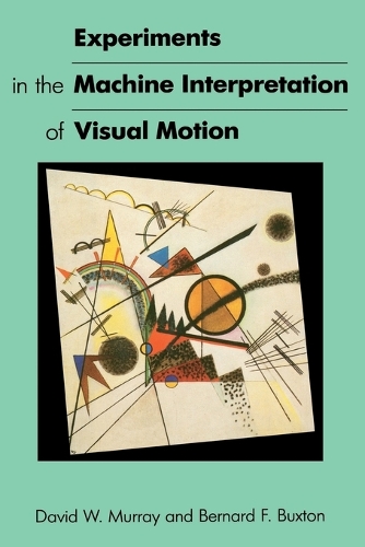Experiments in the Machine Interpretation of Visual Motion - Artificial Intelligence Series (Paperback)