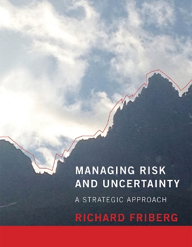 Managing Risk and Uncertainty: A Strategic Approach - The MIT Press (Paperback)