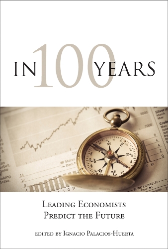 In 100 Years: Leading Economists Predict the Future - The MIT Press (Paperback)