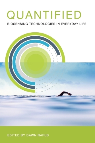 Quantified: Biosensing Technologies in Everyday Life - The MIT Press (Paperback)