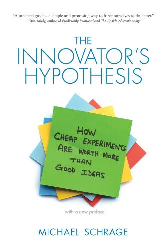 The Innovator's Hypothesis: How Cheap Experiments Are Worth More than Good Ideas - The MIT Press (Paperback)