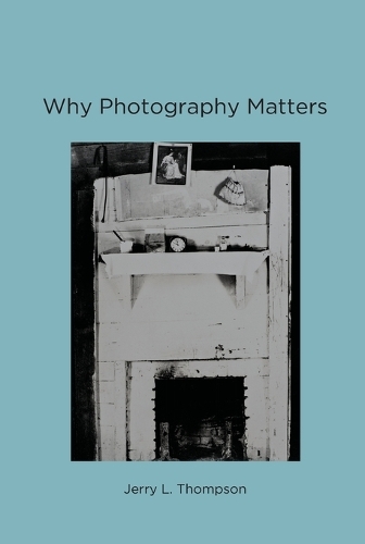 Why Photography Matters - The MIT Press (Paperback)