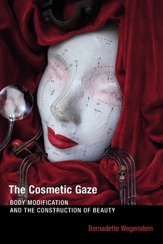 The Cosmetic Gaze: Body Modification and the Construction of Beauty - The MIT Press (Paperback)