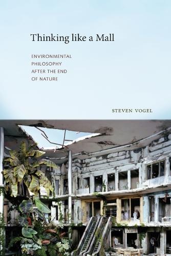 Thinking like a Mall: Environmental Philosophy after the End of Nature - The MIT Press (Paperback)