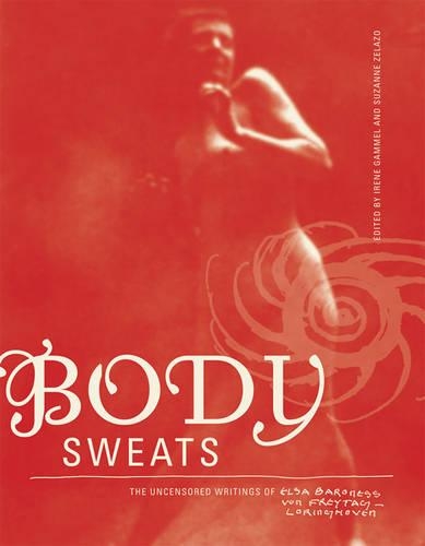 Body Sweats: The Uncensored Writings of Elsa von Freytag-Loringhoven - The MIT Press (Paperback)