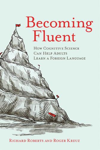 Becoming Fluent: How Cognitive Science Can Help Adults Learn a Foreign Language - The MIT Press (Paperback)