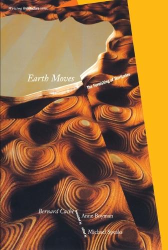 Earth Moves: The Furnishing of Territories - Writing Architecture (Paperback)