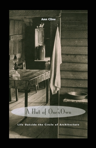 A Hut of One's Own: Life Outside the Circle of Architecture - The MIT Press (Paperback)