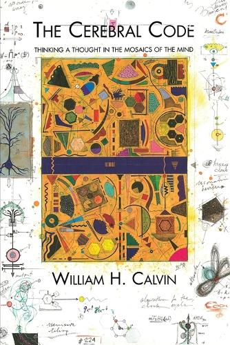 The Cerebral Code: Thinking a Thought in the Mosaics of the Mind - MIT Press (Paperback)
