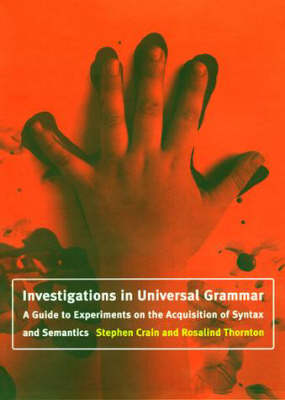 Investigations in Universal Grammar: A Guide to Experiments on the Acquisition of Syntax and Semantics - Language, Speech, and Communication (Paperback)