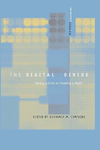 The Digital Divide: Facing a Crisis or Creating a Myth? - MIT Press Sourcebooks (Paperback)