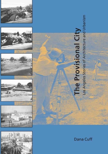 The Provisional City: Los Angeles Stories of Architecture and Urbanism - The MIT Press (Paperback)