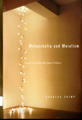 Melancholia and Moralism: Essays on AIDS and Queer Politics - The MIT Press (Paperback)