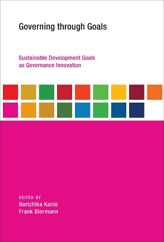Governing through Goals: Sustainable Development Goals as Governance Innovation - Earth System Governance (Paperback)