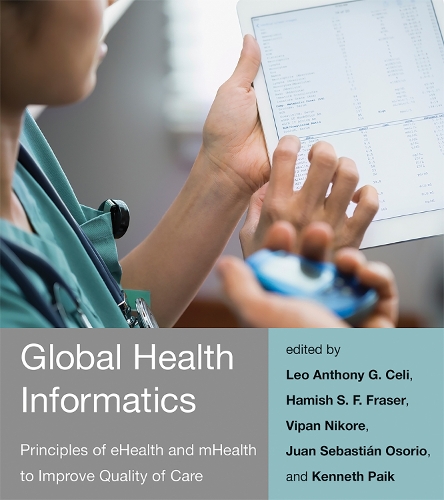 Global Health Informatics: Principles of eHealth and mHealth to Improve Quality of Care - The MIT Press (Paperback)