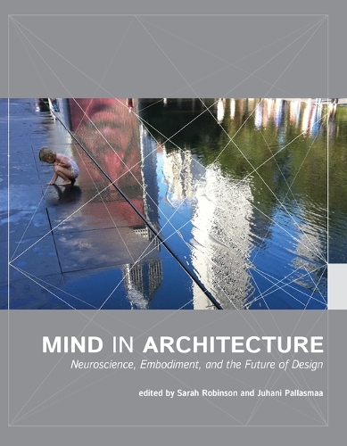 Mind in Architecture: Neuroscience, Embodiment, and the Future of Design - Mind in Architecture (Paperback)