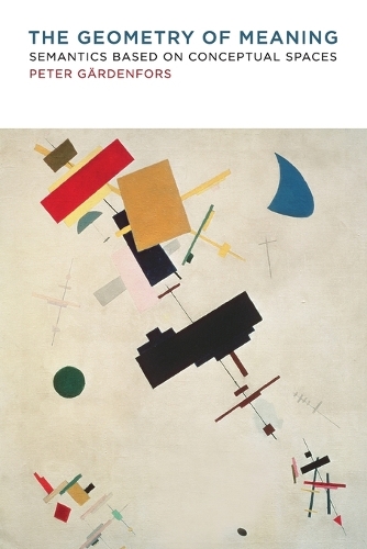 The Geometry of Meaning: Semantics Based on Conceptual Spaces - The MIT Press (Paperback)