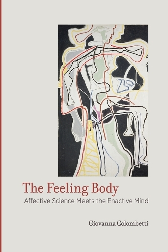 The Feeling Body: Affective Science Meets the Enactive Mind - The MIT Press (Paperback)