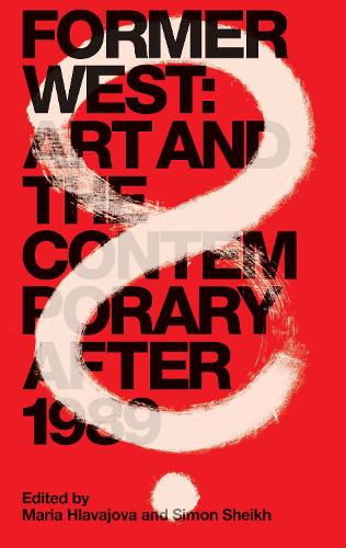 Former West: Art and the Contemporary after 1989 - The MIT Press (Paperback)