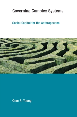 Governing Complex Systems: Social Capital for the Anthropocene - Earth System Governance (Paperback)