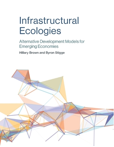 Infrastructural Ecologies: Alternative Development Models for Emerging Economies - The MIT Press (Paperback)