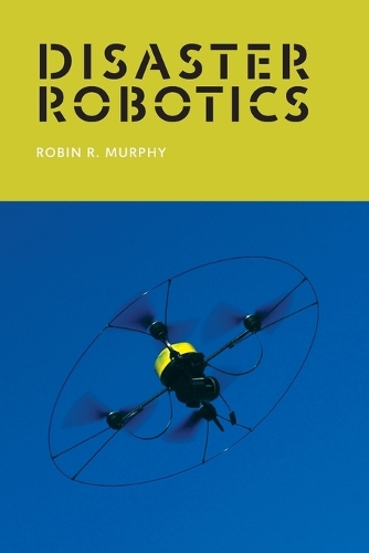 Disaster Robotics - Intelligent Robotics and Autonomous Agents series (Paperback)