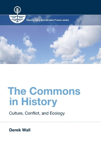The Commons in History: Culture, Conflict, and Ecology - History for a Sustainable Future (Paperback)