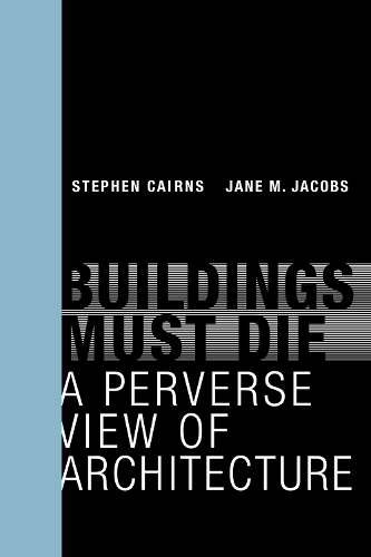 Buildings Must Die: A Perverse View of Architecture - The MIT Press (Paperback)