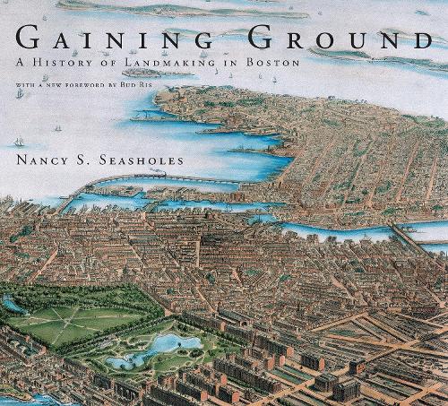 Gaining Ground: A History of Landmaking in Boston - The MIT Press (Paperback)