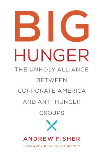 Big Hunger: The Unholy Alliance between Corporate America and Anti-Hunger Groups - Food, Health, and the Environment (Paperback)