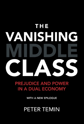 The Vanishing Middle Class: Prejudice and Power in a Dual Economy - The MIT Press (Paperback)