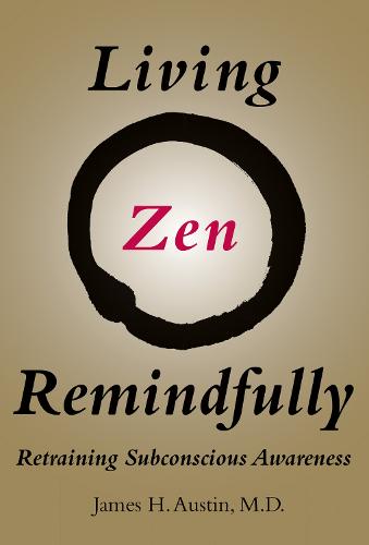 Living Zen Remindfully: Retraining Subconscious Awareness - The MIT Press (Paperback)