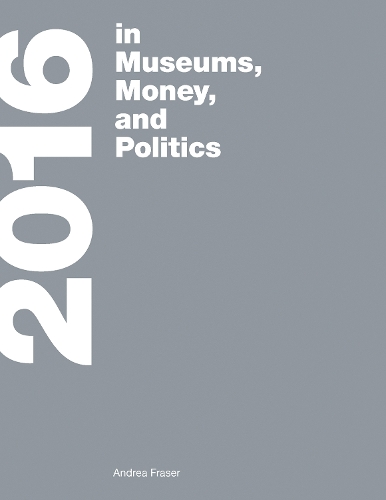 <b>2016</b>: in Museums, Money, and Politics - The MIT Press (Paperback)