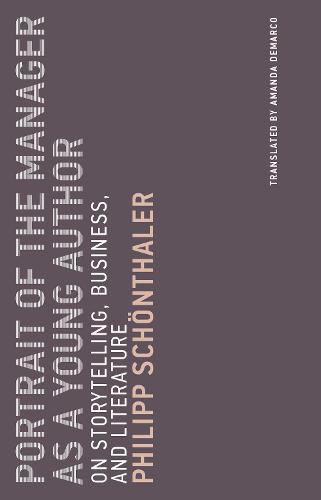 Portrait of the Manager as a Young Author: Volume 12: On Storytelling, Business, and Literature - Untimely Meditations (Paperback)
