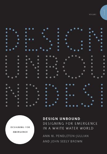 Design Unbound: Designing for Emergence in a White Water World Volume 1: Designing for Emergence - Infrastructures (Paperback)