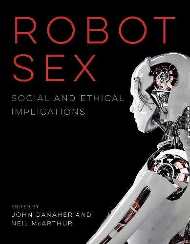 Robot Sex: Social and Ethical Implications - The MIT Press (Paperback)