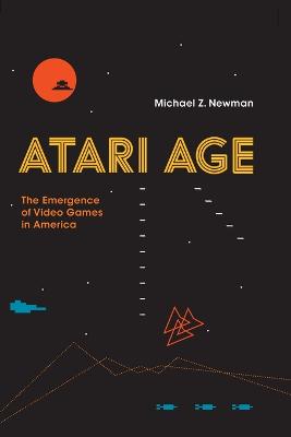 Atari Age: The Emergence of Video Games in America - The MIT Press (Paperback)