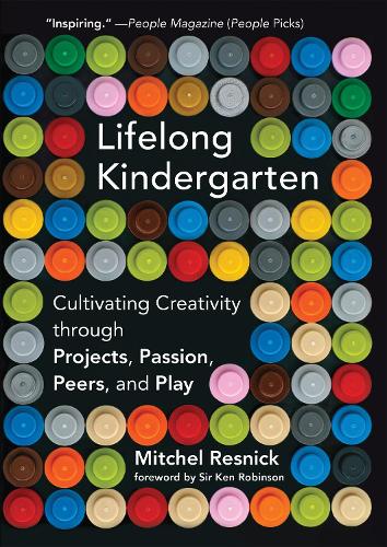 Lifelong Kindergarten: Cultivating Creativity through Projects, Passion, Peers, and Play - Lifelong Kindergarten (Paperback)