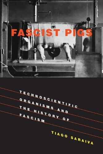 Fascist Pigs: Technoscientific Organisms and the History of Fascism - Inside Technology (Paperback)