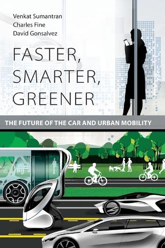 Faster, Smarter, Greener: The Future of the Car and Urban Mobility - The MIT Press (Paperback)