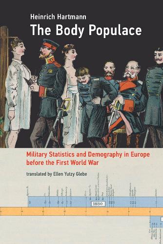 The Body Populace: Military Statistics and Demography in Europe before the First World War - Transformations: Studies in the History of Science and Technology (Paperback)