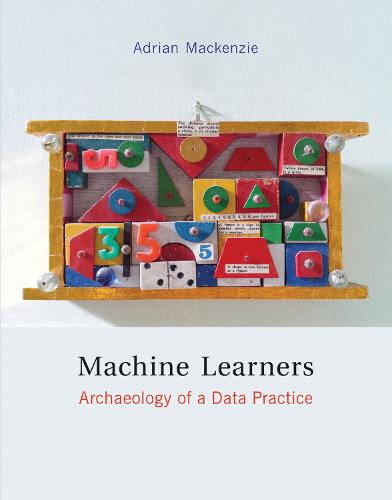 Machine Learners: Archaeology of a Data Practice - The MIT Press (Paperback)