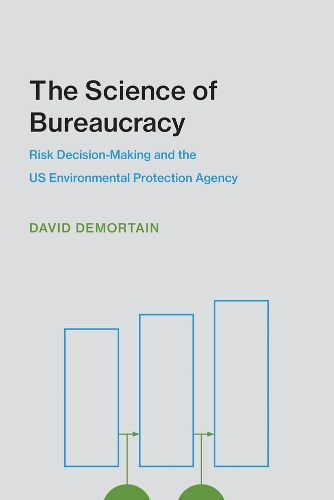 The Science of Bureaucracy: Risk Decision-Making and the US Environmental Protection Agency - Inside Technology (Paperback)