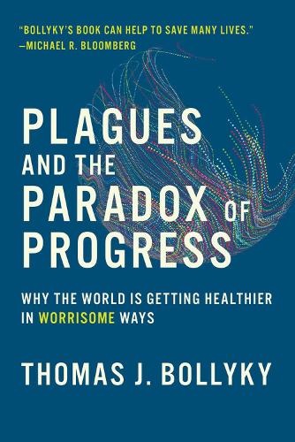 Plagues and the Paradox of Progress: Why the World Is Getting Healthier in Worrisome Ways - The MIT Press (Paperback)