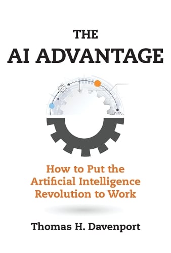 The AI Advantage: How to Put the Artificial Intelligence Revolution to Work - Management on the Cutting Edge (Paperback)