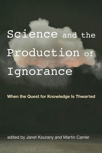 Science and the Production of Ignorance: When the Quest for Knowledge Is Thwarted - The MIT Press (Paperback)