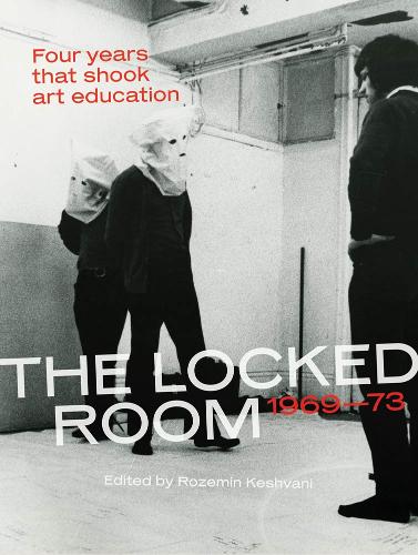 The Locked Room: Four Years that Shook Art Education, 1969–1973 - The MIT Press (Paperback)