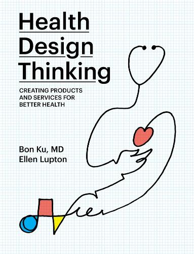 Health Design Thinking: Creating Products and Services for Better Health - The MIT Press (Paperback)